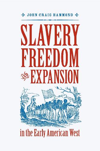 Slavery, Freedom, and Expansion in the Early American West.