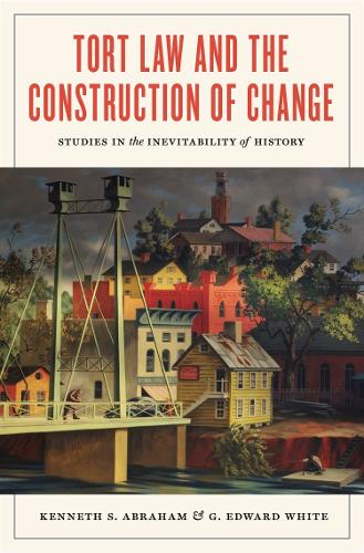 Tort Law and the Construction of Change: Studies in the Inevitability of History.