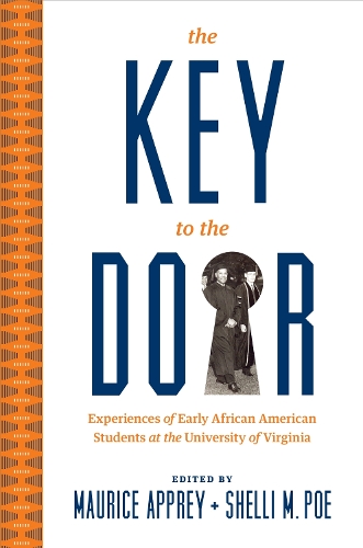 The Key to the Door: Experiences of Early African American Students at the University of Virginia.