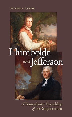 Humboldt and Jefferson: A Transatlantic Friendship of the Enlightenment.
