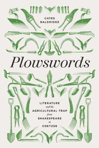 Plowswords: Literature and the Agricultural Trap from Shakespeare to Coetzee.