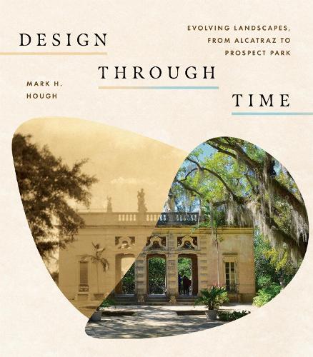 Design Through Time: Evolving Landscapes, from Alcatraz to Prospect Park.