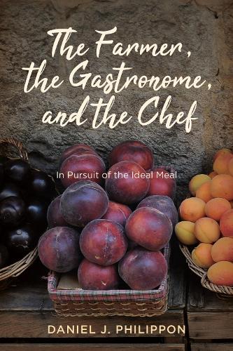 The Farmer, the Gastronome, and the Chef: In Pursuit of the Ideal Meal.