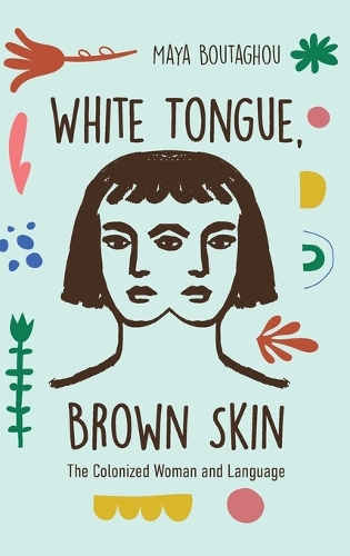 White Tongue, Brown Skin: The Colonized Woman and Language.