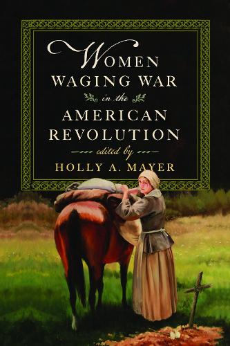 Women Waging War in the American Revolution.