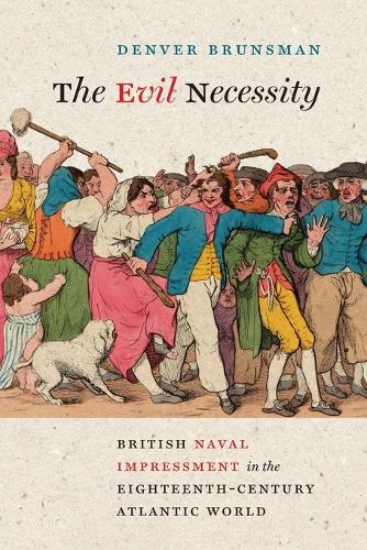 The Evil Necessity: British Naval Impressment in the Eighteenth-Century Atlantic World.