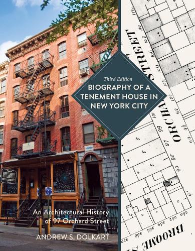 Biography of a Tenement House in New York City: An Architectural History of 97 Orchard Street. Third Edition