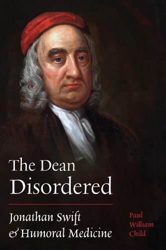 The Dean Disordered: Jonathan Swift and Humoral Medicine.