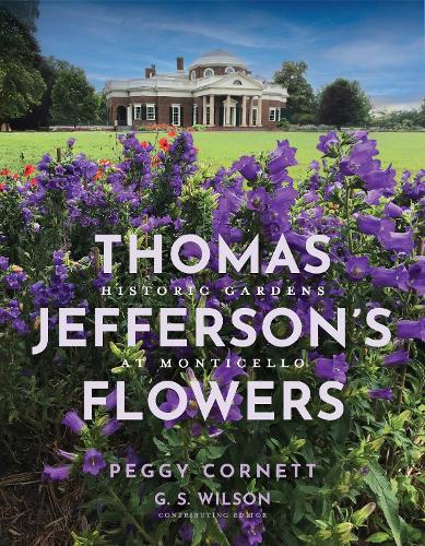 Thomas Jefferson's Flowers: Historic Gardens at Monticello.