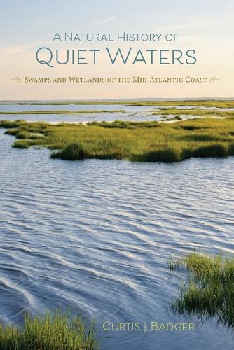 A Natural History of Quiet Waters: Swamps and Wetlands of the Mid-Atlantic Coast.