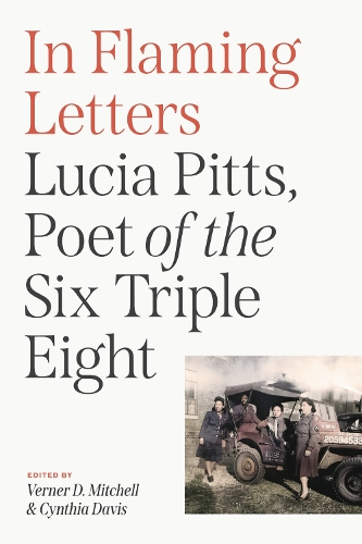 In Flaming Letters: Lucia Pitts, Poet of the Six Triple Eight.