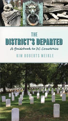 The District's Departed: A Guidebook to DC Cemeteries.