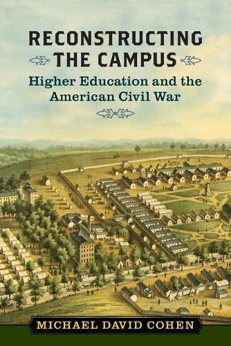 Reconstructing the Campus: Higher Education and the American Civil War.
