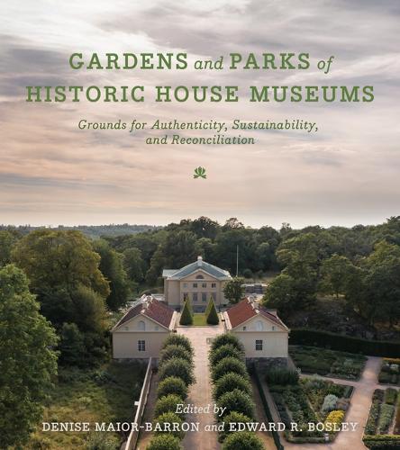 Gardens and Parks of Historic House Museums: Grounds for Authenticity, Sustainability, and Reconciliation.