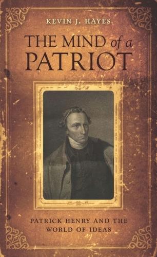 The Mind of a Patriot: Patrick Henry and the World of Ideas.