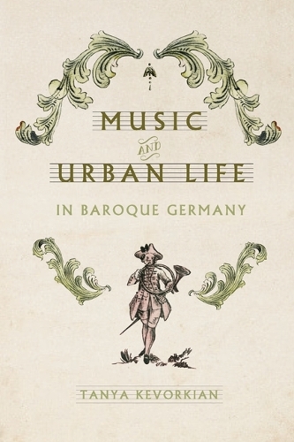 Music and Urban Life in Baroque Germany.