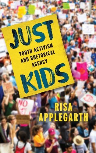 Just Kids: Youth Activism and Rhetorical Agency.