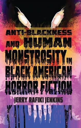 Anti-Blackness and Human Monstrosity in Black American Horror Fiction.