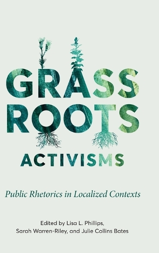 Grassroots Activisms: Public Rhetorics in Localized Contexts.