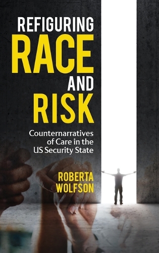Refiguring Race and Risk: Counternarratives of Care in the Us Security State.