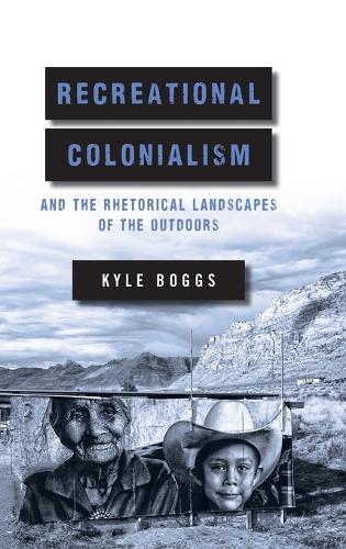 Recreational Colonialism and the Rhetorical Landscapes of the Outdoors.