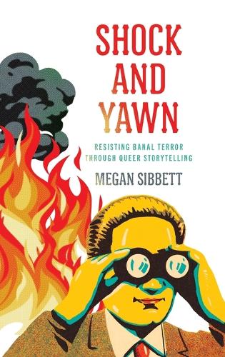 Shock and Yawn: Resisting Banal Terror Through Queer Storytelling.