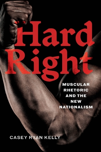 Hard Right: Muscular Rhetoric and the New Nationalism.