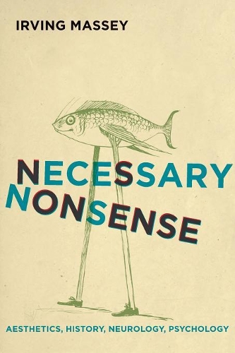 Necessary Nonsense: Aesthetics, History, Neurology, Psychology.