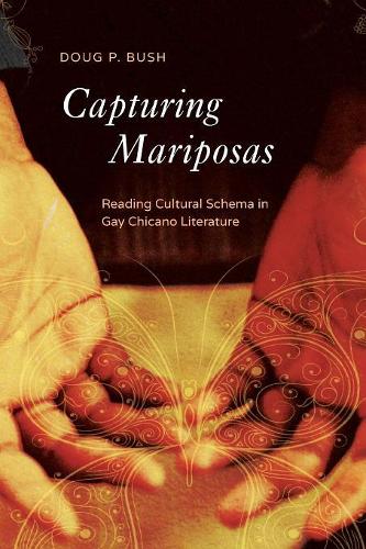 Capturing Mariposas: Reading Cultural Schema in Gay Chicano Literature.
