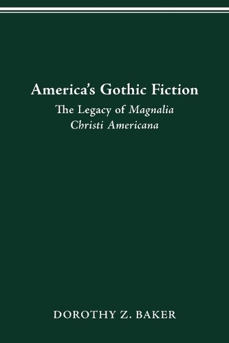 America's Gothic Fiction: The Legacy of Magnalia Christi Americana.