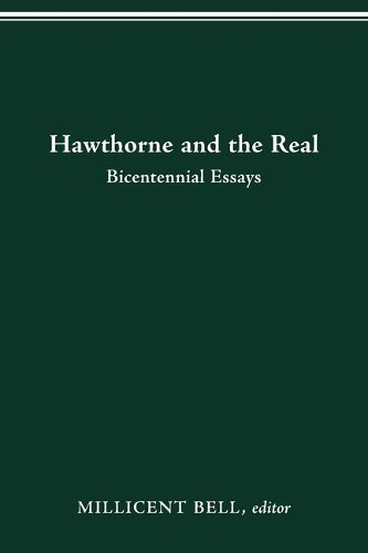 Hawthorne and the Real: Bicentennial Essays.