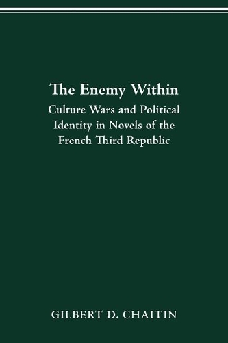 Enemy Within: Culture Wars and Political Identity in Novels of the French Third Republic.