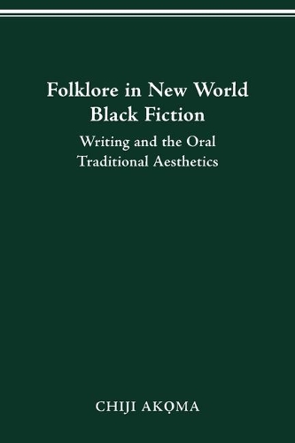Folklore in New World Black Fiction: Writing and the Oral Traditional Aesthetics.