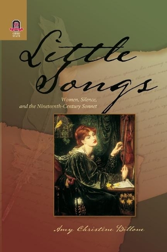 Little Songs: Women, Silence, and the Nineteenth-Century Sonnet.