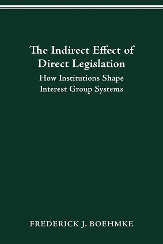 The Indirect Effect of Direct Legislation: How Institutions Shape Interest Group Systems.