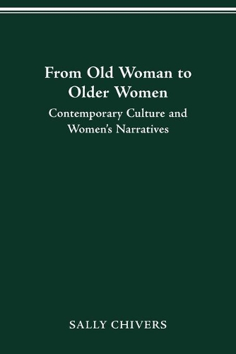 From Old Woman to Older Women: Contemporary Culture and Women's Narratives.