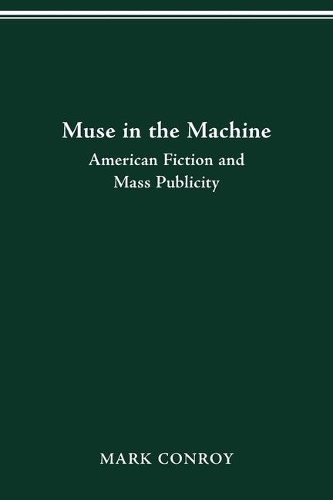 Muse in the Machine: American Fiction and Mass Publicity.