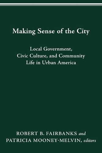 Making Sense of the City: Local Government, Civic Culture, and Community Life in Urban America.