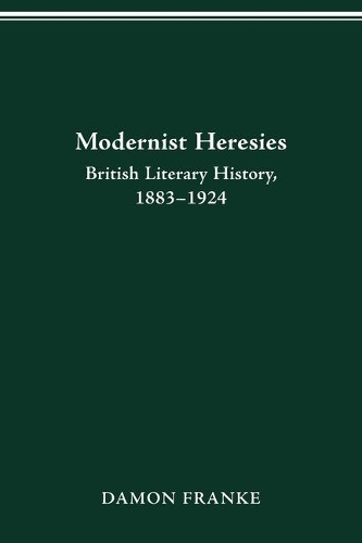 Modernist Heresies: British Literary History, 1883-1924.