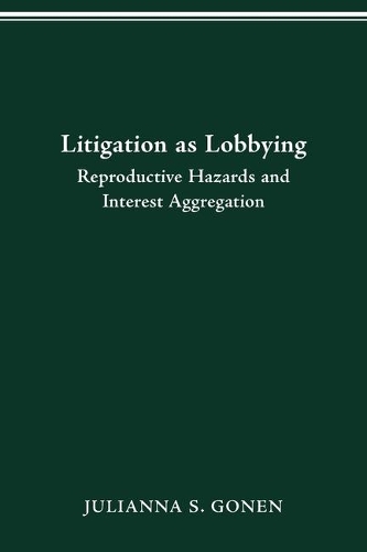 Litigation as Lobbying: Reproductive Hazards & Interest Aggregation.