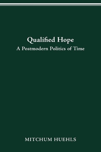 Qualified Hope: A Postmodern Politics of Time.