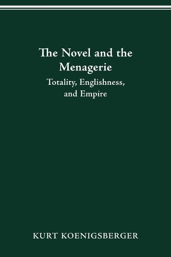 The Novel and the Menagerie: Totality, Englishness, and Empire.