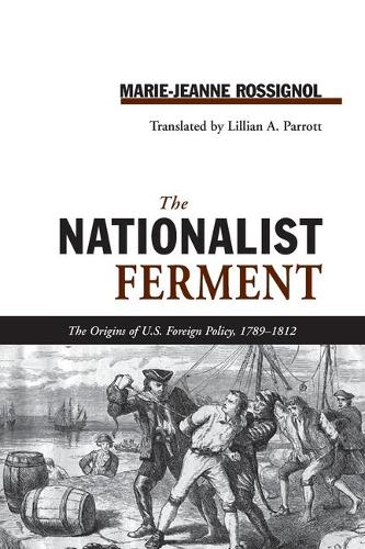 Nationalist Ferment: Origins of U.S. Foreign Policy, 1789-1812.