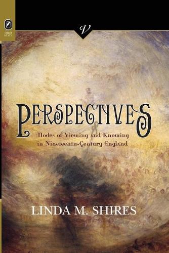 Perspectives: Modes of Viewing and Knowing in Nineteenth-Century England.