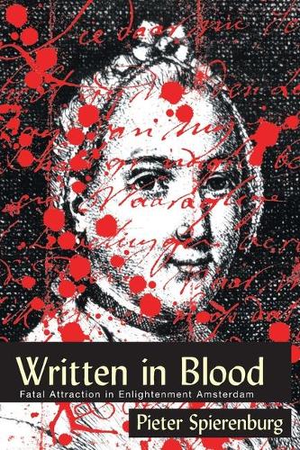 Written in Blood: Fatal Attraction in Enlightenment Amsterdam.