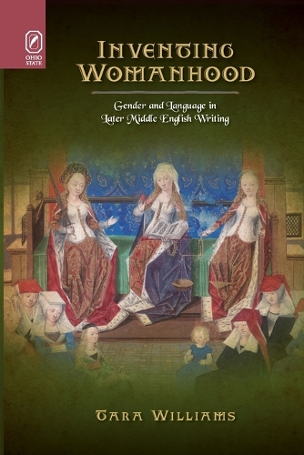 Inventing Womanhood: Gender and Language in Later Middle English Writing.