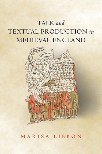 Talk and Textual Production in Medieval England.