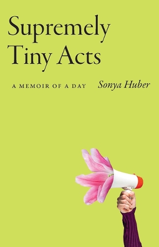 Supremely Tiny Acts: A Memoir of a Day.