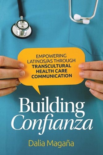 Building Confianza: Empowering Latinos/As Through Transcultural Health Care Communication.