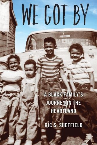We Got By: A Black Family's Journey in the Heartland.